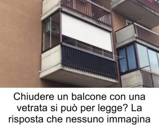 Chiudere un balcone con una vetrata si può per legge? La risposta che nessuno immagina